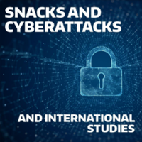 Text: Snacks and Cyberattacks and International Studies; Visual: Blue lock on a blue background