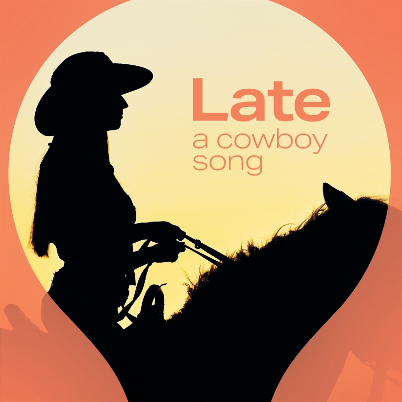 Late, A Cowboy Song