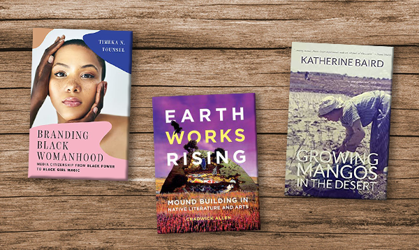 New faculty books: Black womanhood and corporate branding, reexamining Indigenous earthworks and more